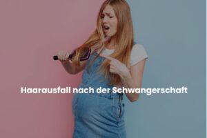 Haarausfall nach der Schwangerschaft