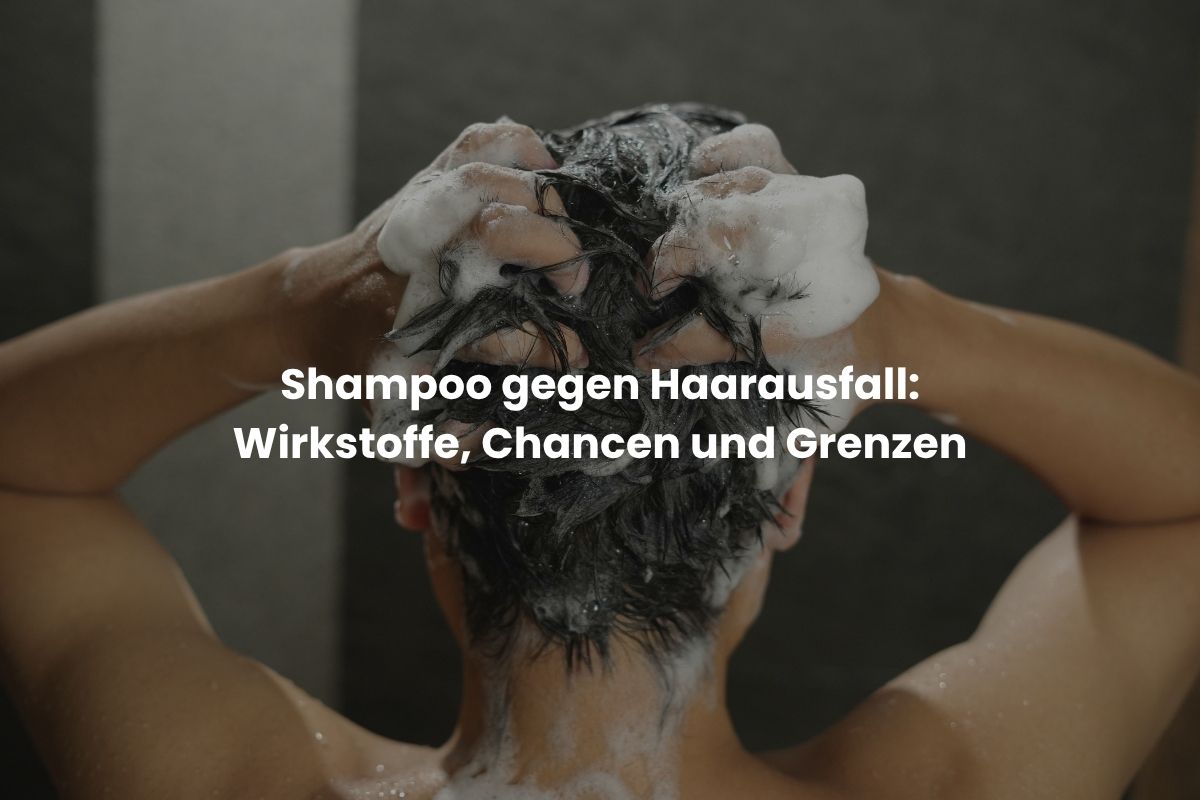 Shampoo gegen Haarausfall Wirkstoffe, Chancen und Grenzen
