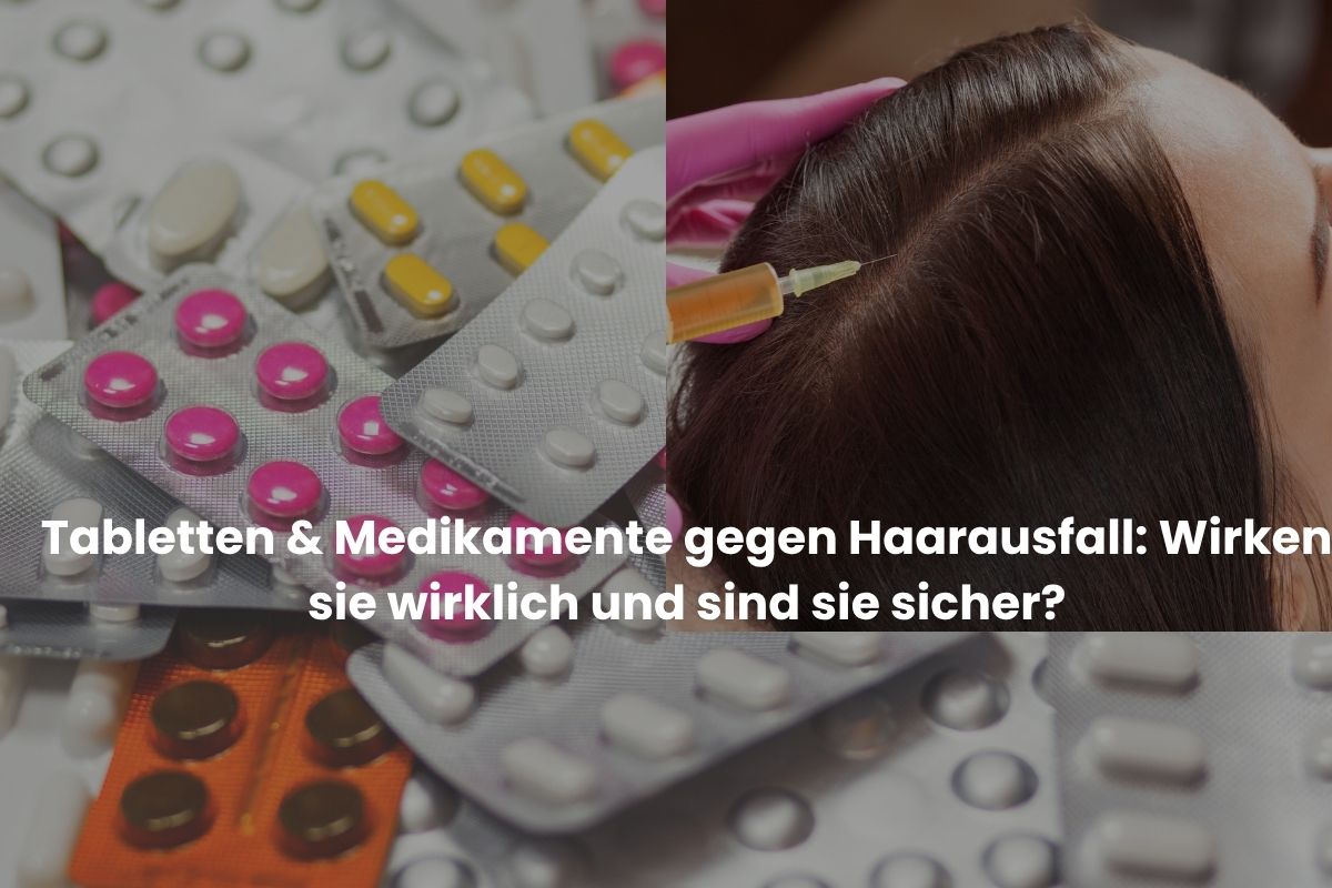 Tabletten -Medikamente gegen Haarausfall Wirken sie wirklich und sind sie sicher