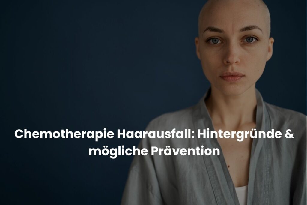 Chemotherapie Haarausfall Hintergründe & mögliche Prävention