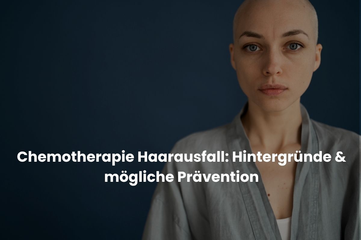 Chemotherapie Haarausfall Hintergründe & mögliche Prävention