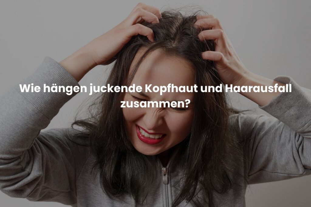 Wie hängen juckende Kopfhaut und Haarausfall zusammen