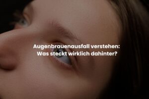 Augenbrauenausfall verstehen Was steckt wirklich dahinter