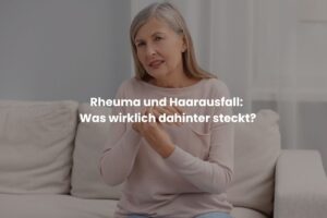 Rheuma und Haarausfall Was wirklich dahinter steckt