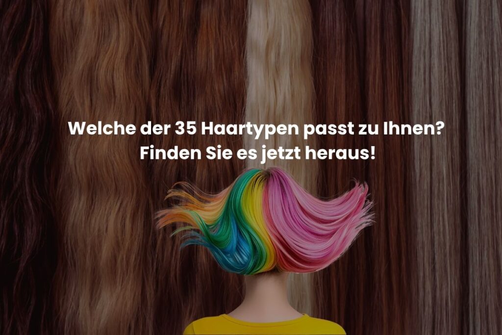 Welche der 35 Haartypen passt zu Ihnen Finden Sie es jetzt heraus!