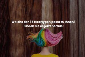 Welche der 35 Haartypen passt zu Ihnen Finden Sie es jetzt heraus!