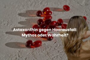 Astaxanthin gegen Haarausfall:Mythos oder Wahrheit?