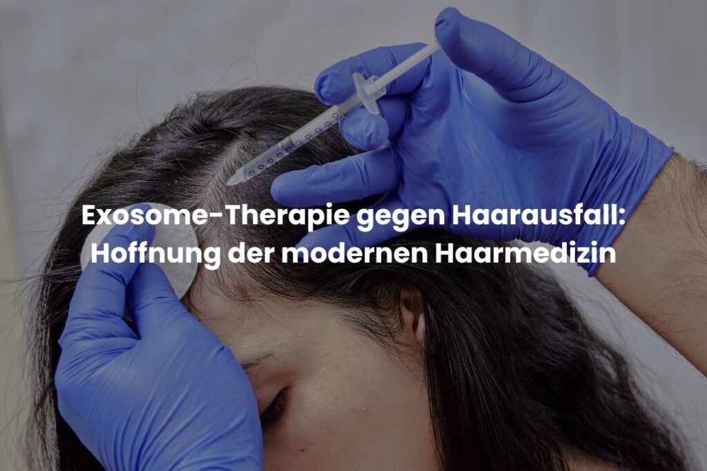 Exosome-Therapie gegen Haarausfall: Hoffnung der modernen Haarmedizin