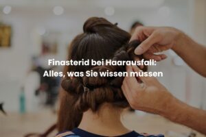 Finasterid bei Haarausfall: Alles, was Sie wissen müssen