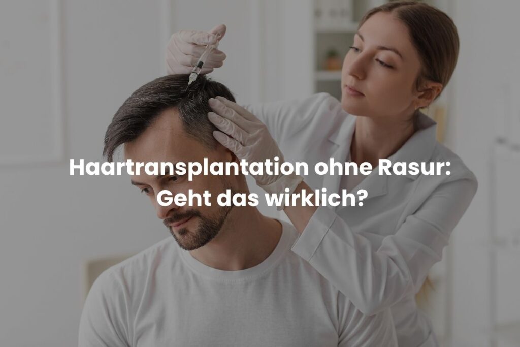 Haartransplantation ohne Rasur: Geht das wirklich?