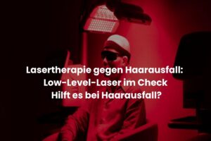 Lasertherapie gegen Haarausfall: Low-Level-Laser im Check